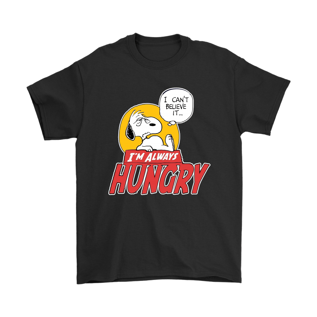 I Can't Believe It I'm Always Hungry Snoopy Shirts