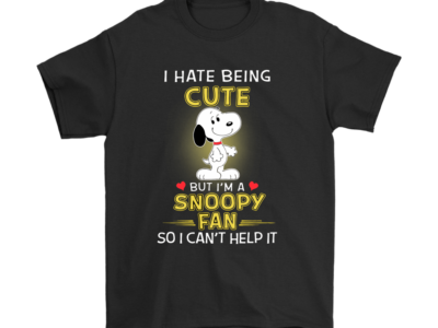 I Hate Being Cute But I’m Fan Snoopy Shirts