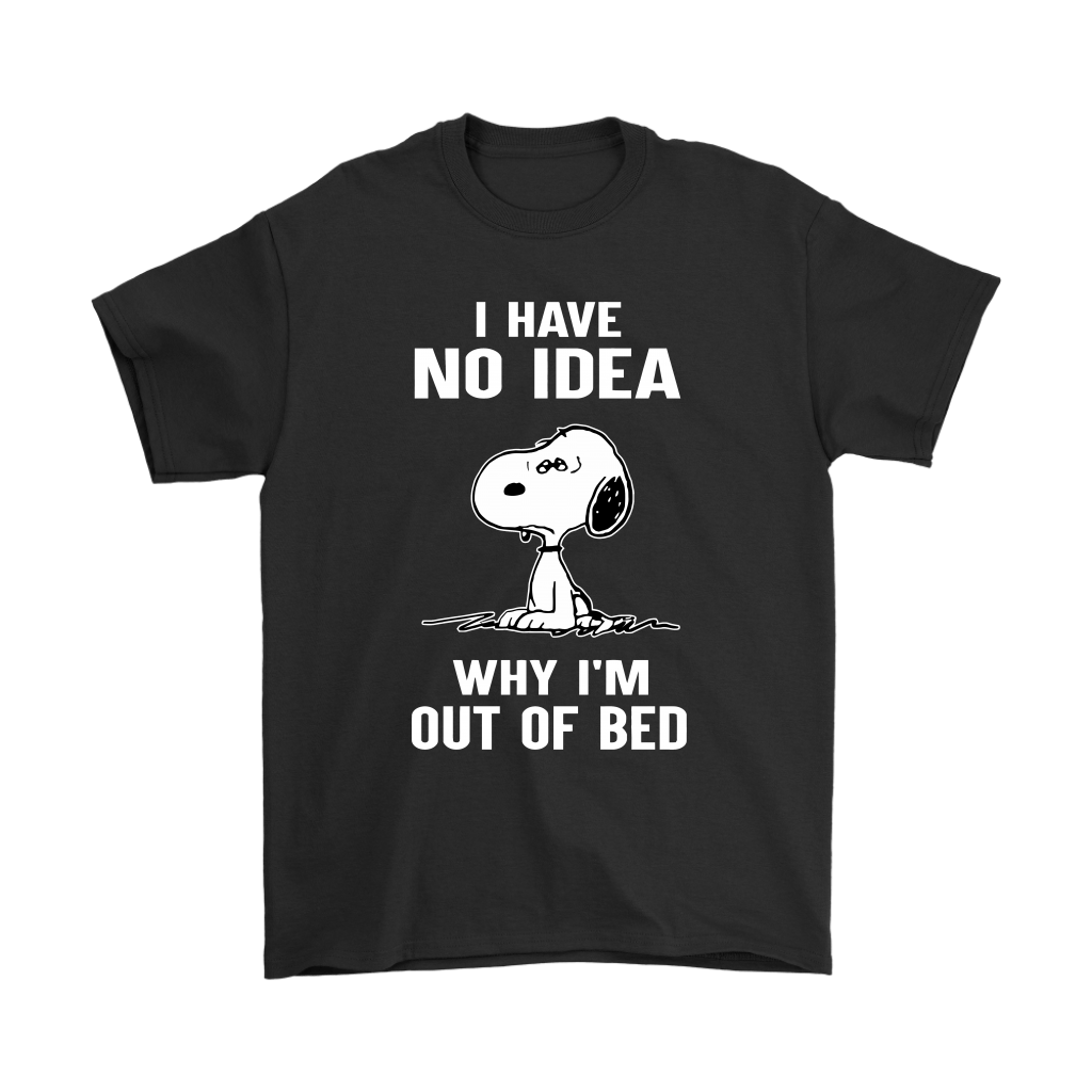 I Have No Idea Why I'm Out Of Bed Snoopy Shirts