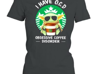 I have OCD obsessive coffee disorder yoda shirt