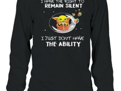 I-Have-The-Right-To-Remain-Silent-I-Just-Dont-Have-The-Ability-Baby-Yoda-Star-Wars-Shirt-Long-Sleeved-T-shirt.jpg