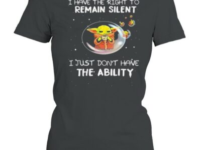 I Have The Right To Remain Silent I Just Don’t Have The Ability Yoda Shirt