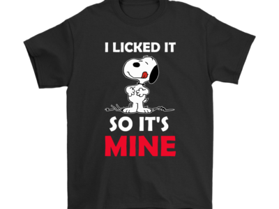 I Licked It So It’s Mine Greedily Snoopy Shirts