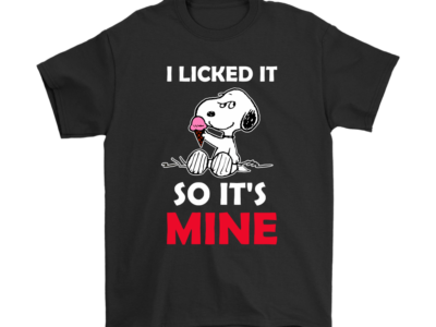 I Licked It So It’s Mine Snoopy Shirts