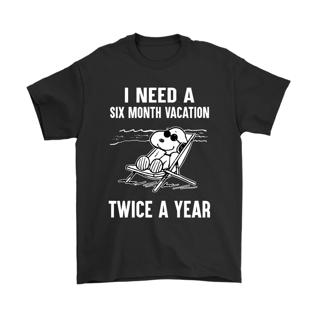 I Need A Six Month Vacation Twice A Year Snoopy Shirts
