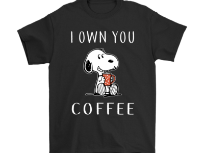 I Own You Coffee Snoopy Shirts