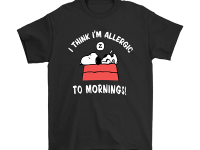 I Think I’m Allergic To Morning Lazy Snoopy Shirts