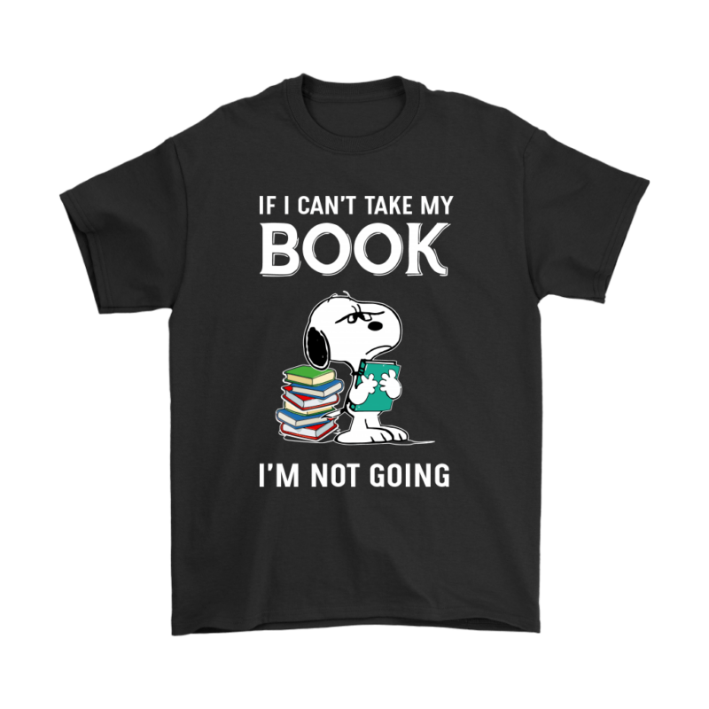 If I Can’t Take My Book I’m Not Going Snoopy Shirts