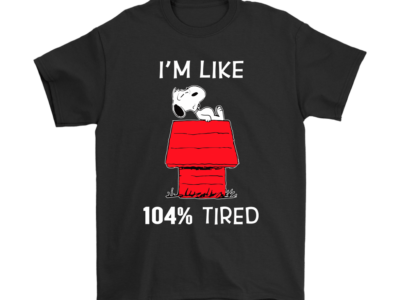 I’m Like 104% Tired Snoopy Shirts