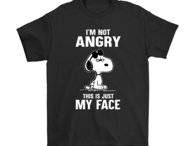 I’m Not Angry This Just My Face Snoopy Shirts