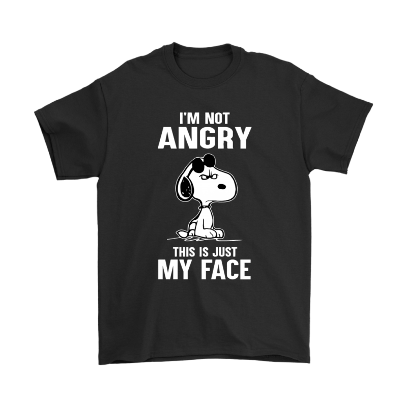 I’m Not Angry This Just My Face Snoopy Shirts