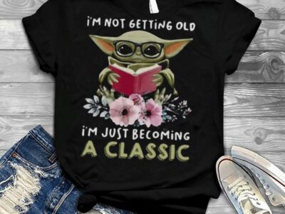 I’m Not Getting Old I’m Just Becoming A Classic Baby Yoda Read Book Flower Shirt