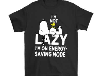 I’m Not Lazy I’m On Energy Saving Mode Snoopy Shirts