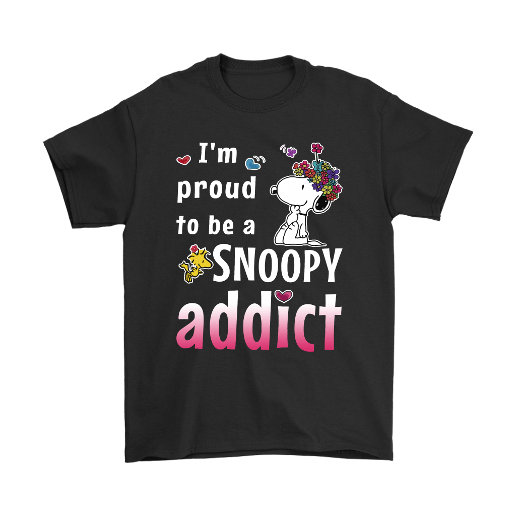 I'm Proud To Be A Snoopy Addict Snoopy Shirts