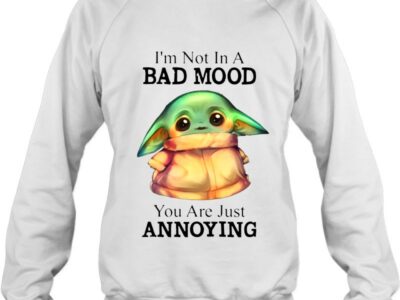 im not in a bad mood you are just annoying cute baby yoda