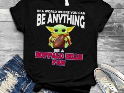 In A World Where You Can Be Anything Be A Buffalo Bills Fan Baby Yoda Shirt