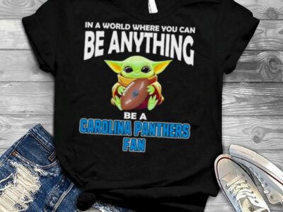 In A World Where You Can Be Anything Be A Carolina Panthers Fan Baby Yoda Shirt