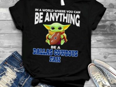 In A World Where You Can Be Anything Be A Dallas Cowboys Fan Baby Yoda Shirt