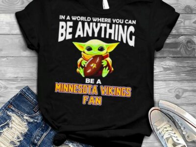 In A World Where You Can Be Anything Be A Minnesota Vikings Fan Baby Yoda Shirt