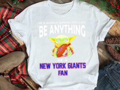In A World Where You Can Be Anything Be A New York Giants Fan Baby Yoda Shirt