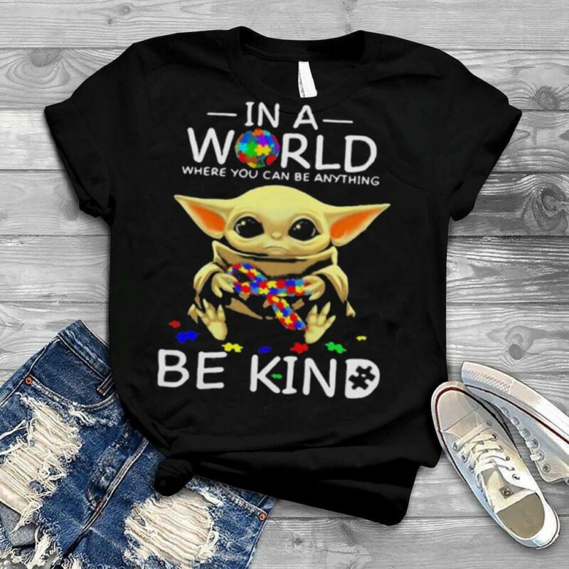 In A World Where You Can Be Anything Be Kind Baby Yoda Autism Awareness Shirt