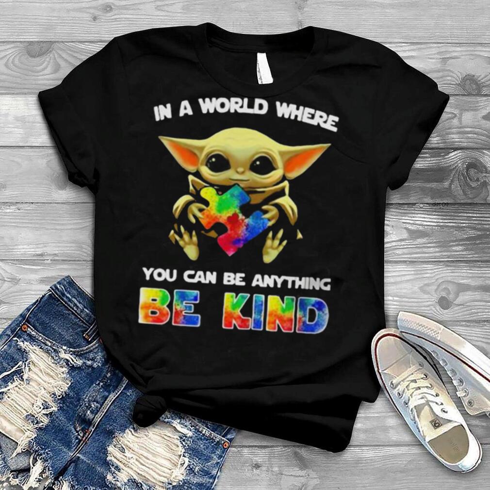 In A World Where You Can Be Anything Be Kind Baby Yoda Autism Shirt
