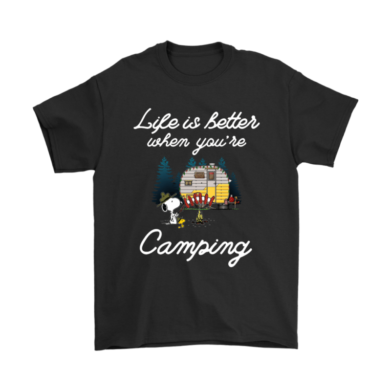 Life Is Better When You Are Camping Snoopy Shirts
