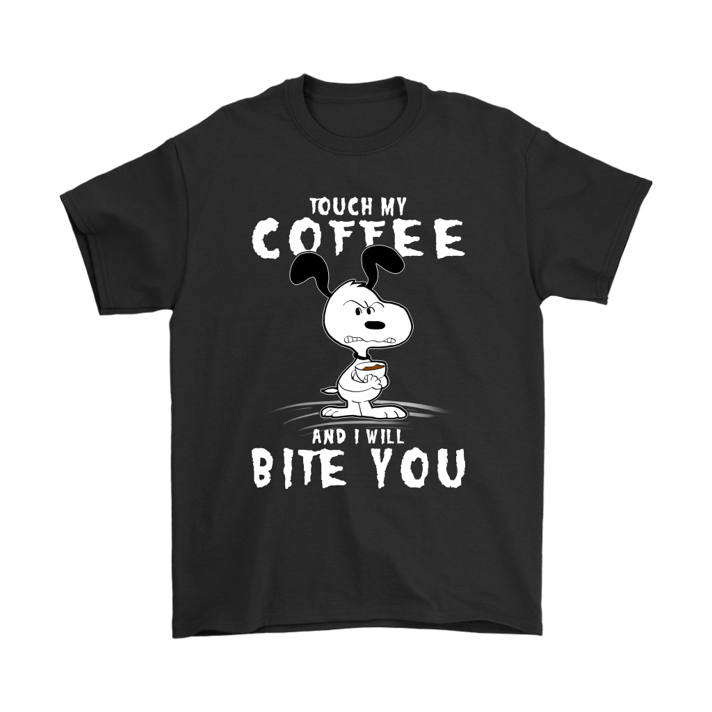 Touch My Coffee And I Will Bite You Snoopy Shirts