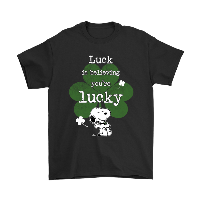 Luck Is Believing You’re Lucky Happy Snoopy Shirts