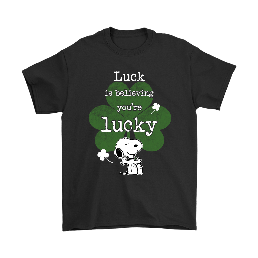 Luck Is Believing You're Lucky Happy Snoopy Shirts