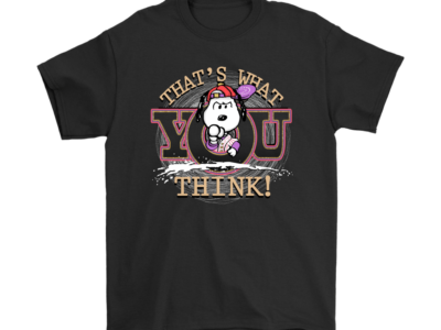 That’s What You Think Snoopy Shirts