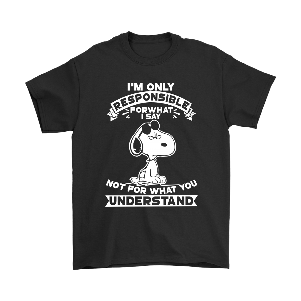 I'm Only Responsible For What I Say Snoopy Shirts