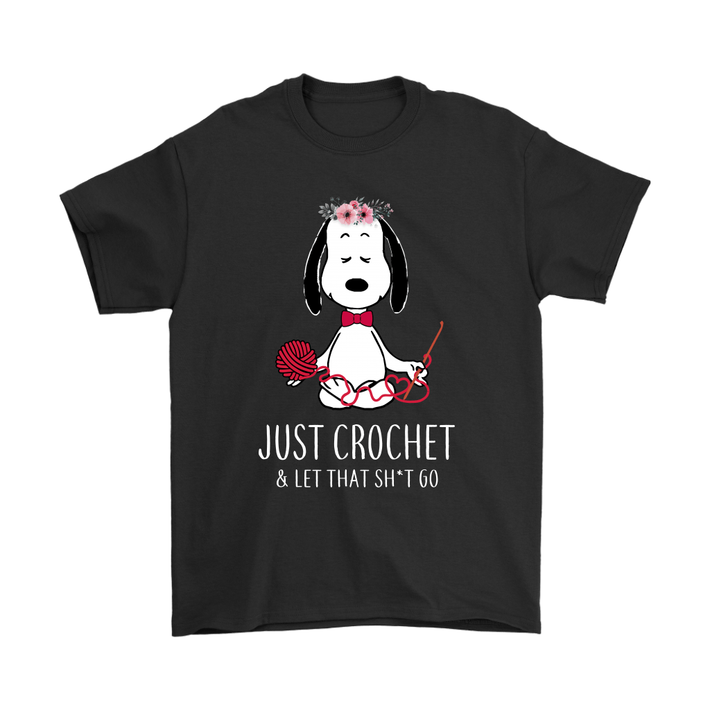 Just Crochet And Let That Shit Go Snoopy Shirts