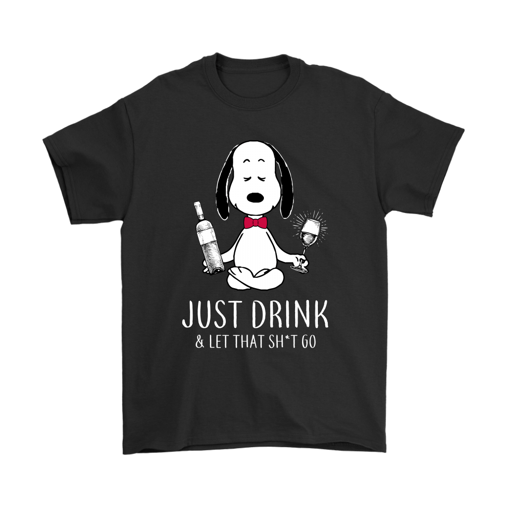Just Drink And Let That Shirt Go Snoopy Shirts