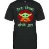 Let That Shit Go Baby Yoda Yoga Shirt
