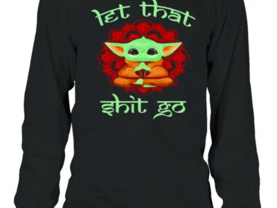 Let-That-Shit-Go-Baby-Yoda-Yoga-Shirt-Long-Sleeved-T-shirt.jpg