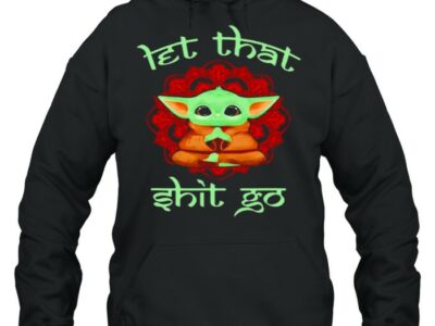 Let-That-Shit-Go-Baby-Yoda-Yoga-Shirt-Unisex-Hoodie.jpg