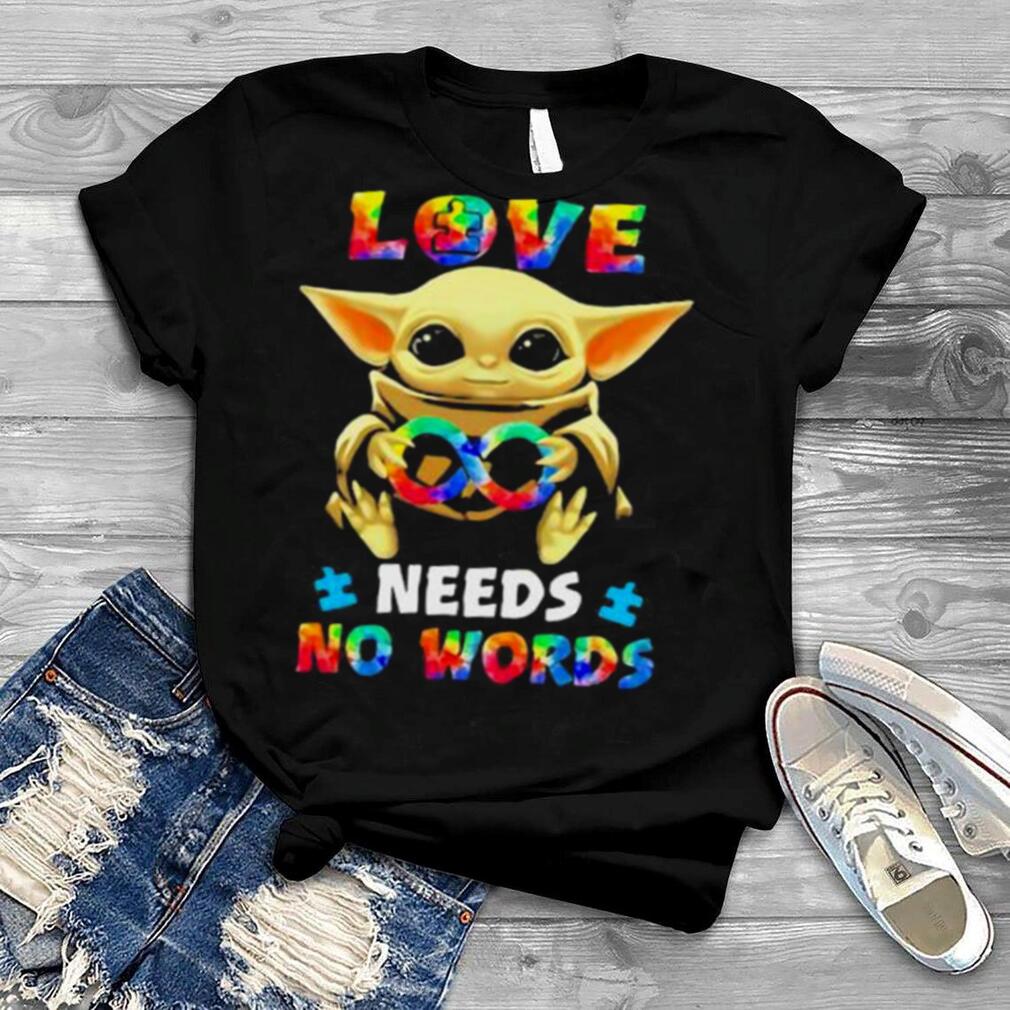 Love Needs No Works Baby Yoda Autism Awareness Shirt