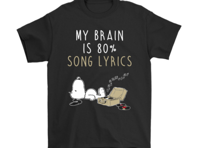 My Brain Is 80% Song Lyrics Music Snoopy Shirts