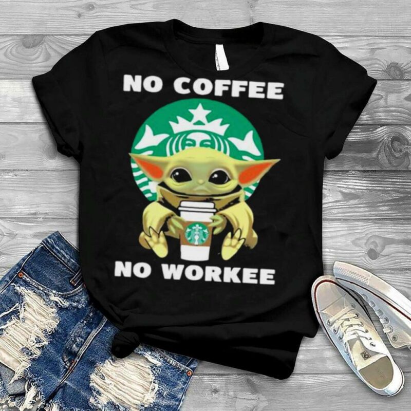 No Coffee No Workee Baby Yoda Drink Starbucks Shirt