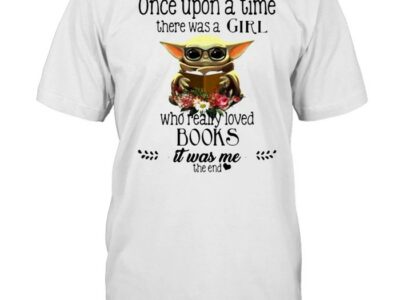 Once Upon A Thime There Was A Girl Who Really Loved Books It Was Me The End Baby Yoda Flower shirt