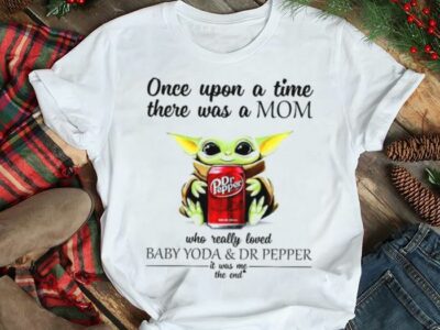 Once upon a time there was a mom who really loved Baby Yoda and Dr Pepper it was me shirt