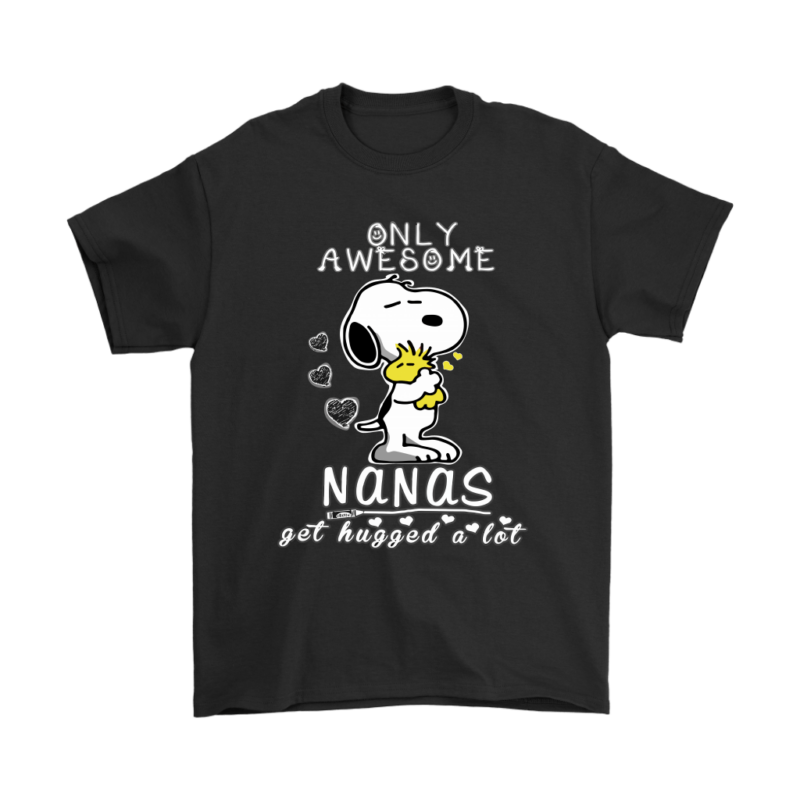 Only Awesome Nanas Get Hugged A Lot Snoopy Shirts
