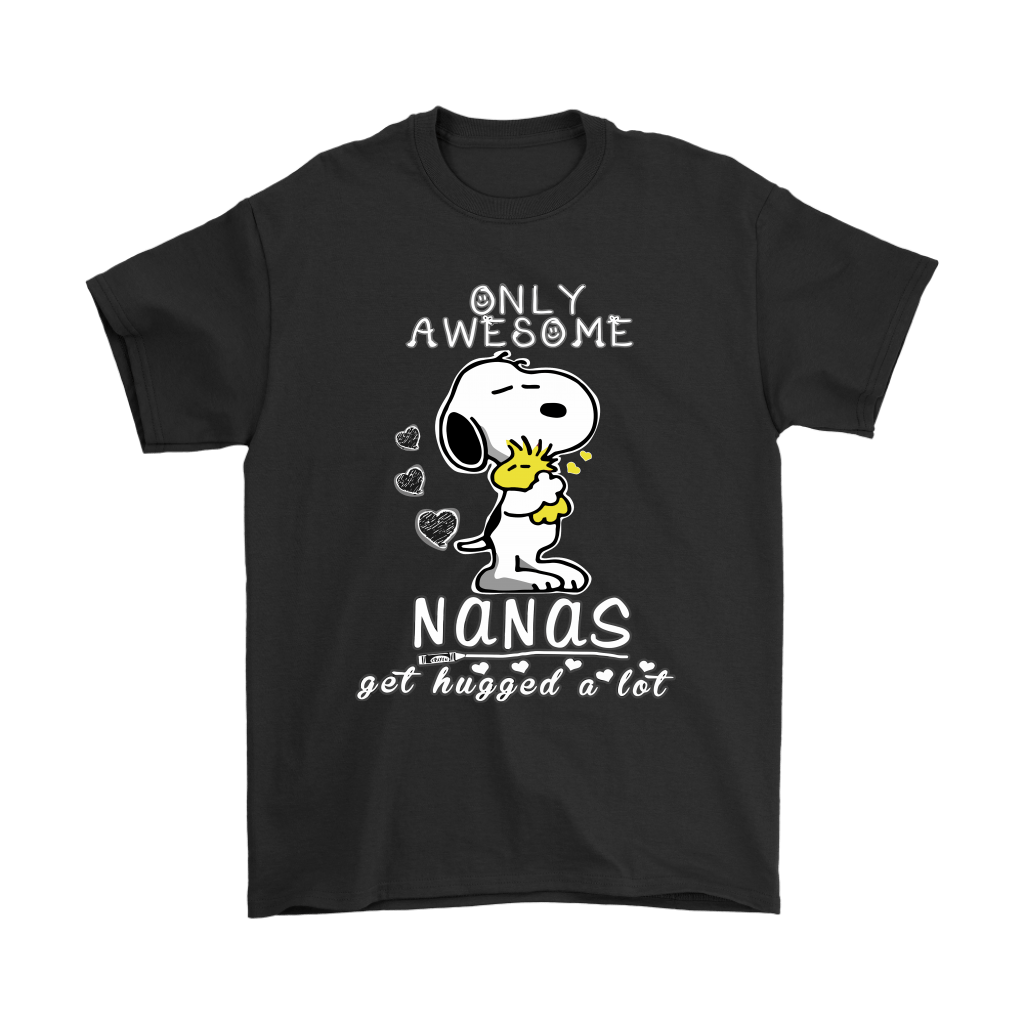 Only Awesome Nanas Get Hugged A Lot Snoopy Shirts