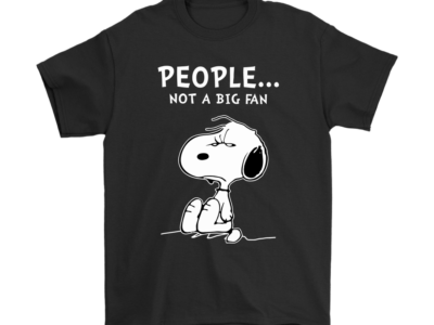 People Not A Big Fan Snoopy Shirts