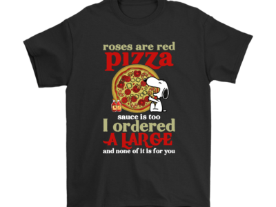 Roses Are Red Pizza Sauce Is Too Snoopy Shirts