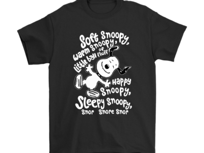Soft Warm Happy Sleepy Ball Of Fluff Snoopy Shirts