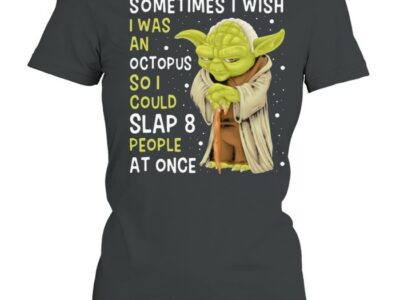 Sometimes-is-wish-i-was-an-octopus-so-i-could-slaps-people-at-once-yoda-Classic-Womens-T-shirt.jpg