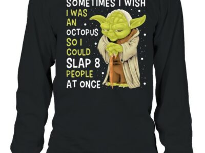 Sometimes-is-wish-i-was-an-octopus-so-i-could-slaps-people-at-once-yoda-Long-Sleeved-T-shirt.jpg
