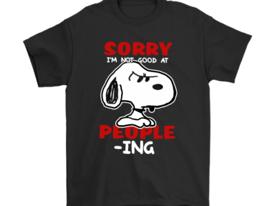 Sorry I’m Not Good At People-Ing Snoopy Shirts